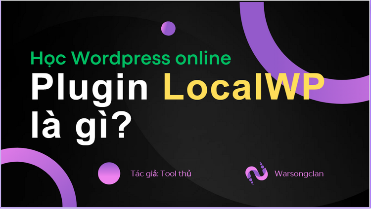 Hướng Dẫn Cài Đặt WordPress Trên LocalWP: Xây Dựng Website Miễn Phí Trên Máy Tính Của Bạn 2024